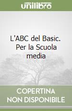 L'ABC del Basic. Per la Scuola media