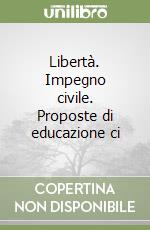 Libertà. Impegno civile. Proposte di educazione ci libro