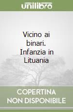 Vicino ai binari. Infanzia in Lituania libro