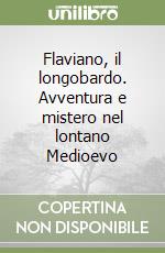 Flaviano, il longobardo. Avventura e mistero nel lontano Medioevo libro