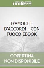 D'AMORE E D'ACCORDI - CON FUOCO EBOOK libro