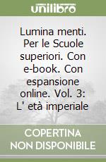 Lumina menti. Per le Scuole superiori. Con e-book. Con espansione online. Vol. 3: L' età imperiale
