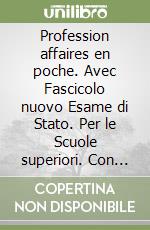 Profession affaires en poche. Avec Fascicolo nuovo Esame di Stato. Per le Scuole superiori. Con e-book. Con espansione online