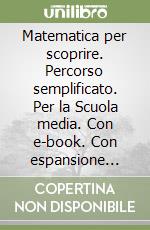 Matematica per scoprire. Percorso semplificato. Per la Scuola media. Con e-book. Con espansione online. Vol. 3