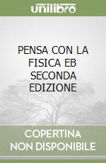 PENSA CON LA FISICA  EB  SECONDA EDIZIONE