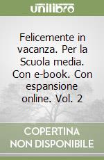 Felicemente in vacanza. Per la Scuola media. Con e-book. Con espansione online. Vol. 2