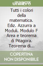Tutti i colori della matematica. Ediz. Azzurra a Moduli. Modulo F Area e teorema di Pitagora. Teorema di Talete e similitudine. Disequazioni prodotto e frazionarie. Per le Scuole superiori. Con e-book. Con espansione online libro