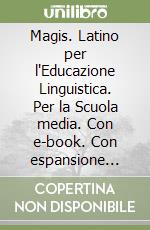 Magis. Latino per l'Educazione Linguistica. Per la Scuola media. Con e-book. Con espansione online libro