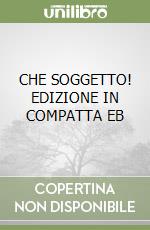 CHE SOGGETTO! EDIZIONE IN COMPATTA EB