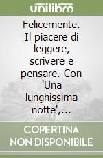 Felicemente. Il piacere di leggere, scrivere e pensare. Con "Una lunghissima notte", Letteratura. Dalle Origini all'Ottocento. Per la Scuola media. Con e-book. Con espansione online. Vol. 2 libro