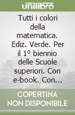 Tutti i colori della matematica. Ediz. Verde. Per il 1° biennio delle Scuole superiori. Con e-book. Con quaderno di recupero. Vol. 1 libro