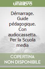 Démarrage. Guide pédagogique. Con audiocassetta. Per la Scuola media libro