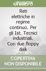 Reti elettriche in regime continuo. Per gli Ist. Tecnici industriali. Con due floppy disk libro