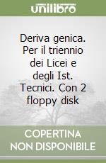 Deriva genica. Per il triennio dei Licei e degli Ist. Tecnici. Con 2 floppy disk