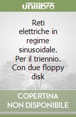 Reti elettriche in regime sinusoidale. Per il triennio. Con due floppy disk libro