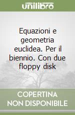 Equazioni e geometria euclidea. Per il biennio. Con due floppy disk libro