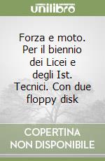 Forza e moto. Per il biennio dei Licei e degli Ist. Tecnici. Con due floppy disk libro