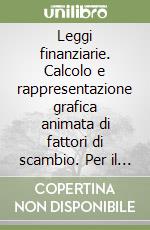 Leggi finanziarie. Calcolo e rappresentazione grafica animata di fattori di scambio. Per il triennio degli Ist. Tecnici commerciali. Con due floppy disk libro