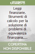 Leggi finanziarie. Strumenti di calcolo per la soluzione di problemi di equivalenza finanziaria. Per il triennio degli Ist. Tecnici commerciali. Con floppy disk libro