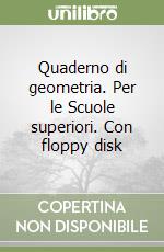 Quaderno di geometria. Per le Scuole superiori. Con floppy disk libro