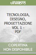 TECNOLOGIA, DISEGNO, PROGETTAZIONE VOL 1 - PDF libro