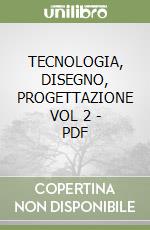 TECNOLOGIA, DISEGNO, PROGETTAZIONE VOL 2 - PDF libro