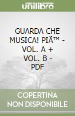 GUARDA CHE MUSICA! PIÃ™ - VOL. A + VOL. B - PDF libro