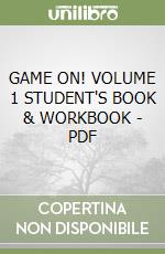 GAME ON! VOLUME 1 STUDENT'S BOOK & WORKBOOK - PDF libro