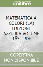 MATEMATICA A COLORI (LA) EDIZIONE AZZURRA VOLUME 1Â° - PDF libro