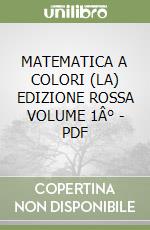 MATEMATICA A COLORI (LA) EDIZIONE ROSSA VOLUME 1Â° - PDF libro