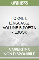 FORME E LINGUAGGI VOLUME B POESIA  -  EBOOK libro