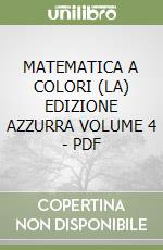 MATEMATICA A COLORI (LA) EDIZIONE AZZURRA VOLUME 4 - PDF libro