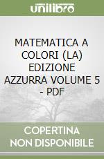 MATEMATICA A COLORI (LA) EDIZIONE AZZURRA VOLUME 5 - PDF libro