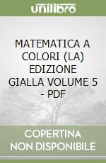 MATEMATICA A COLORI (LA) EDIZIONE GIALLA VOLUME 5 - PDF libro
