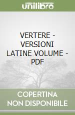 VERTERE - VERSIONI LATINE VOLUME - PDF libro