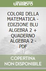 COLORI DELLA MATEMATICA - EDIZIONE BLU ALGEBRA 2 + QUADERNO ALGEBRA 2 - PDF libro