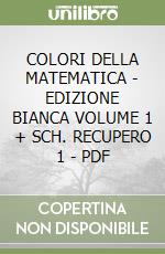 COLORI DELLA MATEMATICA - EDIZIONE BIANCA VOLUME 1 + SCH. RECUPERO 1 - PDF libro