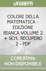 COLORI DELLA MATEMATICA - EDIZIONE BIANCA VOLUME 2 + SCH. RECUPERO 2 - PDF libro