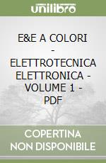 E&E A COLORI - ELETTROTECNICA ELETTRONICA - VOLUME 1 - PDF