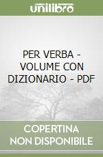 PER VERBA - VOLUME CON DIZIONARIO - PDF libro