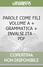 PAROLE COME FILI VOLUME A + GRAMMATICA + INVALSI.ITA - PDF libro