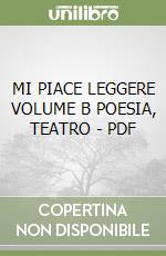 MI PIACE LEGGERE VOLUME B POESIA, TEATRO - PDF libro