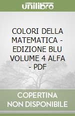 COLORI DELLA MATEMATICA - EDIZIONE BLU VOLUME 4 ALFA - PDF libro