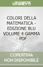 COLORI DELLA MATEMATICA - EDIZIONE BLU VOLUME 4 GAMMA - PDF libro