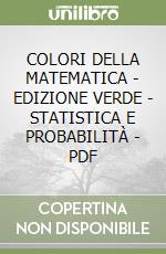 COLORI DELLA MATEMATICA - EDIZIONE VERDE - STATISTICA E PROBABILITÀ - PDF libro