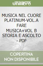 MUSICA NEL CUORE PLATINUM-VOL.A FARE MUSICA+VOL B STORIA E ASCOLTO - PDF libro