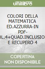 COLORI DELLA MATEMATICA ED.AZZURRA-IN PDF- VOL.4+QUAD.INCLUSIONE E RECUPERO 4 libro