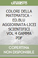 COLORI DELLA MATEMATICA - ED.BLU AGGIORNATA-LICEI SCIENTIFICI VOL 4 GAMMA PDF libro