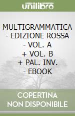 MULTIGRAMMATICA - EDIZIONE ROSSA - VOL. A + VOL. B + PAL. INV. - EBOOK libro