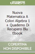Nuova Matematica A Colori Algebra 1 + Quaderno Di Recupero Blu Ebook libro